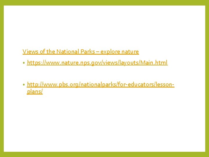 Views of the National Parks – explore nature • https: //www. nature. nps. gov/views/layouts/Main.