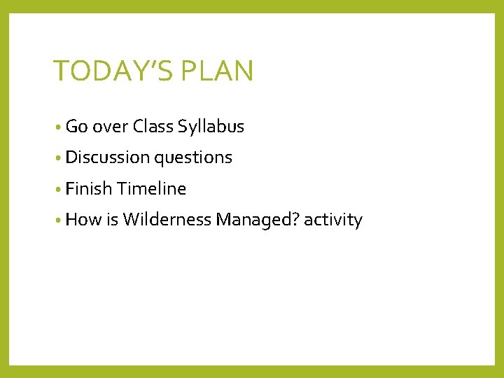 TODAY’S PLAN • Go over Class Syllabus • Discussion questions • Finish Timeline •