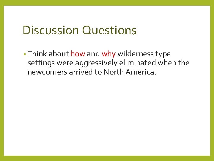 Discussion Questions • Think about how and why wilderness type settings were aggressively eliminated