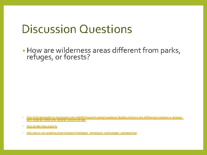 Discussion Questions • How are wilderness areas different from parks, refuges, or forests? •