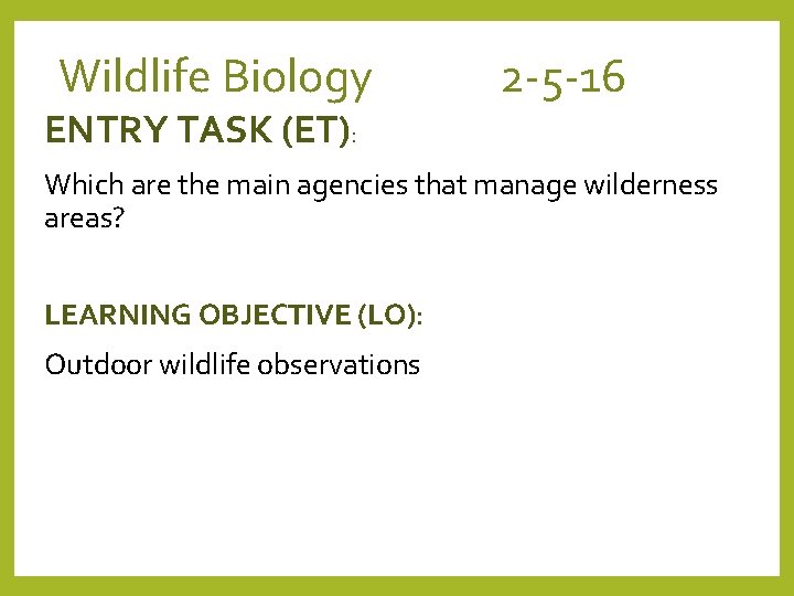 Wildlife Biology 2 -5 -16 ENTRY TASK (ET): Which are the main agencies that