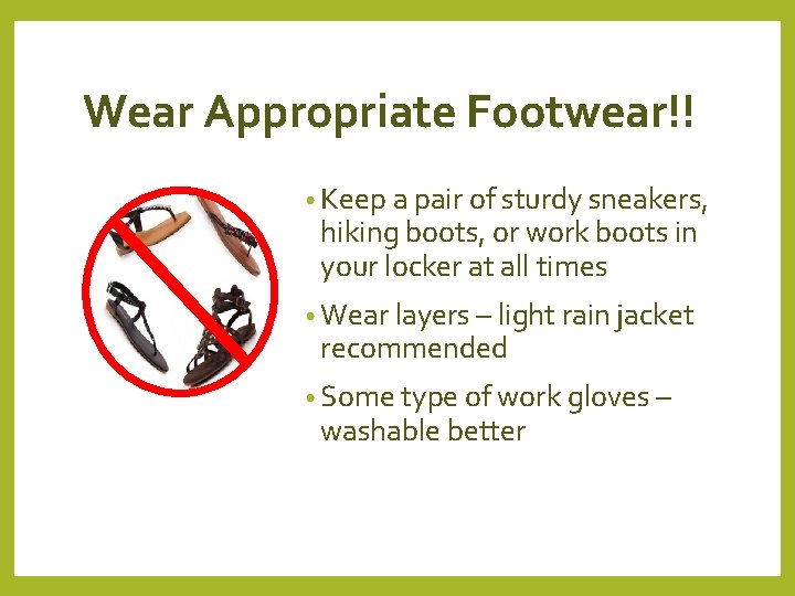 Wear Appropriate Footwear!! • Keep a pair of sturdy sneakers, hiking boots, or work
