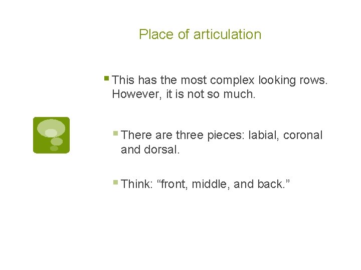 Place of articulation § This has the most complex looking rows. However, it is