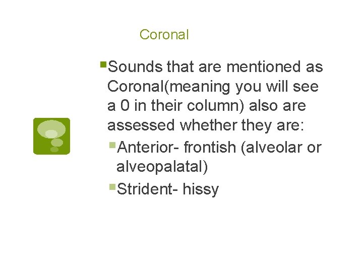 Coronal §Sounds that are mentioned as Coronal(meaning you will see a 0 in their