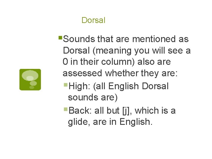 Dorsal §Sounds that are mentioned as Dorsal (meaning you will see a 0 in