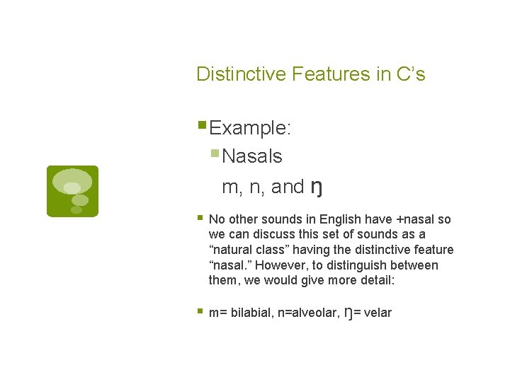 Distinctive Features in C’s § Example: § Nasals m, n, and ŋ § No