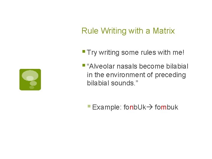 Rule Writing with a Matrix § Try writing some rules with me! § “Alveolar