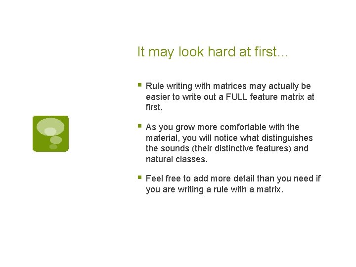 It may look hard at first… § Rule writing with matrices may actually be