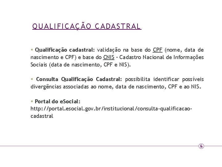 QUALIFICAÇÃO CADASTRAL § Qualificação cadastral: validação na base do CPF (nome, data de nascimento