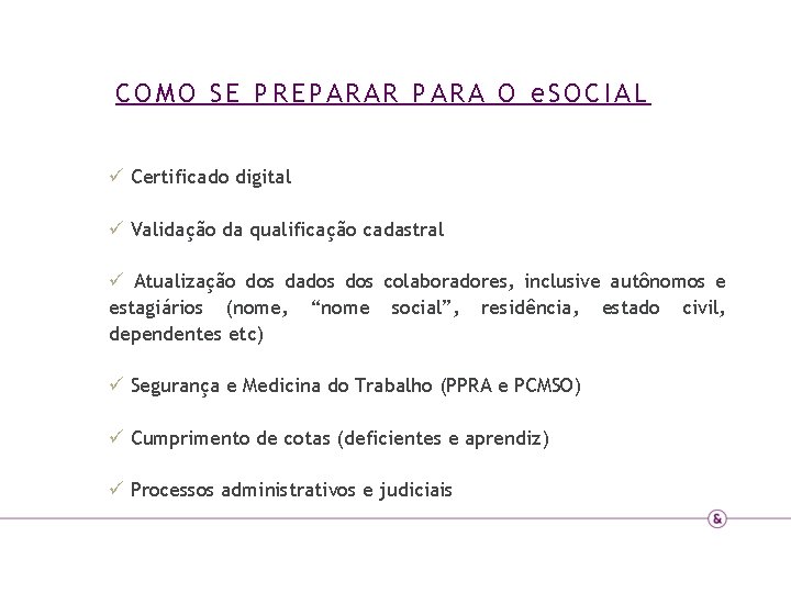 COMO SE PREPARAR PARA O e. SOCIAL ü Certificado digital ü Validação da qualificação