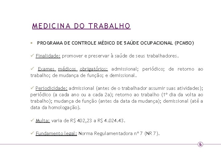 MEDICINA DO TRABALHO § PROGRAMA DE CONTROLE MÉDICO DE SAÚDE OCUPACIONAL (PCMSO) ü Finalidade: