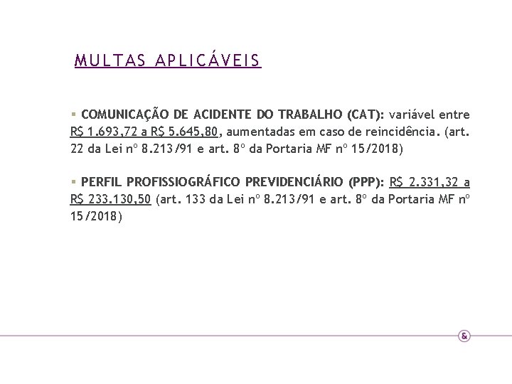 MULTAS APLICÁVEIS § COMUNICAÇÃO DE ACIDENTE DO TRABALHO (CAT): variável entre R$ 1. 693,