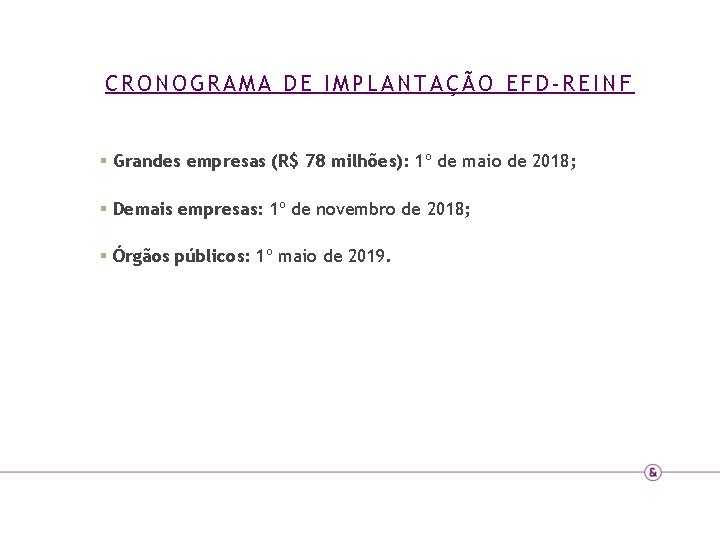 CRONOGRAMA DE IMPLANTAÇÃO EFD-REINF § Grandes empresas (R$ 78 milhões): 1º de maio de