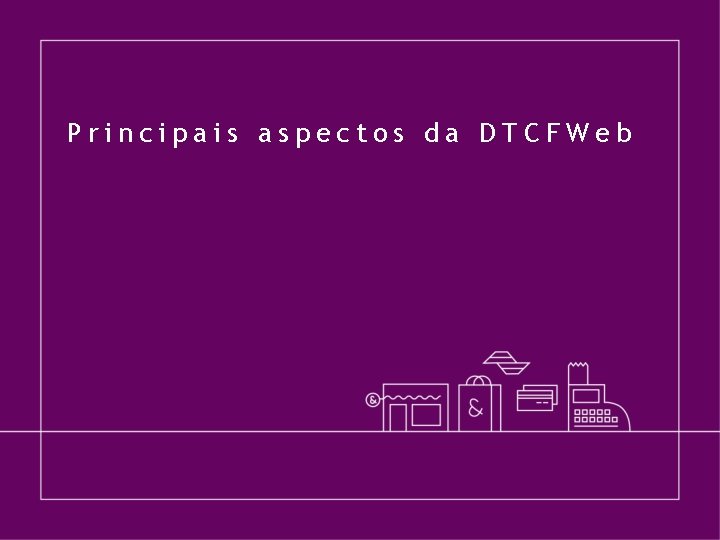 Principais aspectos da DTCFWeb 