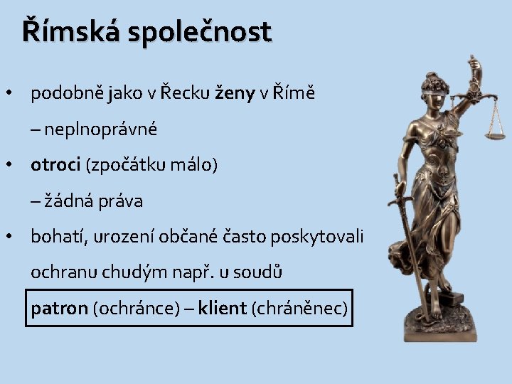 Římská společnost • podobně jako v Řecku ženy v Římě – neplnoprávné • otroci