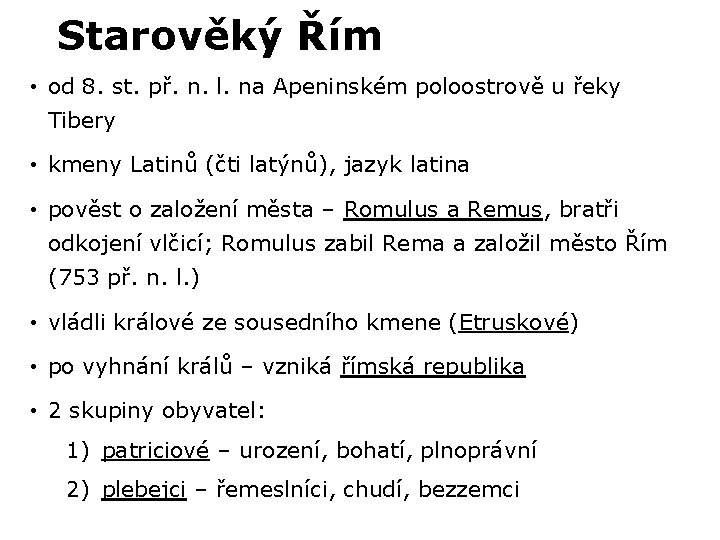 Starověký Řím • od 8. st. př. n. l. na Apeninském poloostrově u řeky