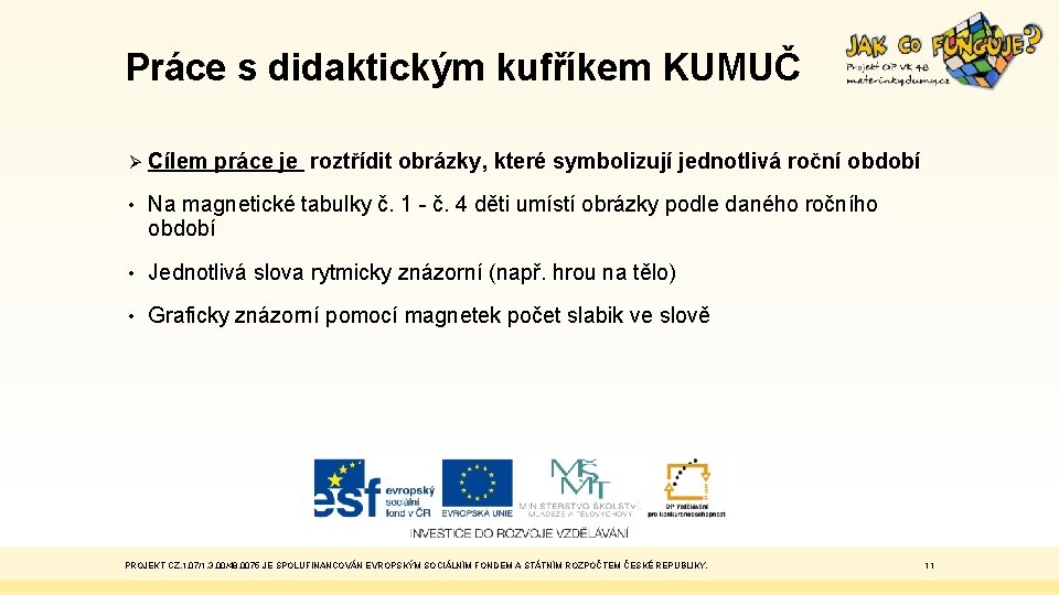 Práce s didaktickým kufříkem KUMUČ Ø Cílem práce je roztřídit obrázky, které symbolizují jednotlivá