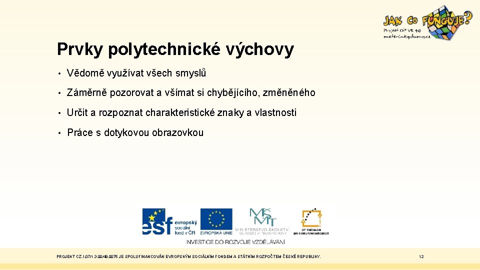 Prvky polytechnické výchovy • Vědomě využívat všech smyslů • Záměrně pozorovat a všímat si