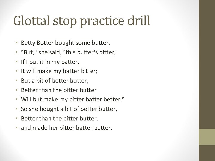 Glottal stop practice drill • • • Betty Botter bought some butter, "But, "