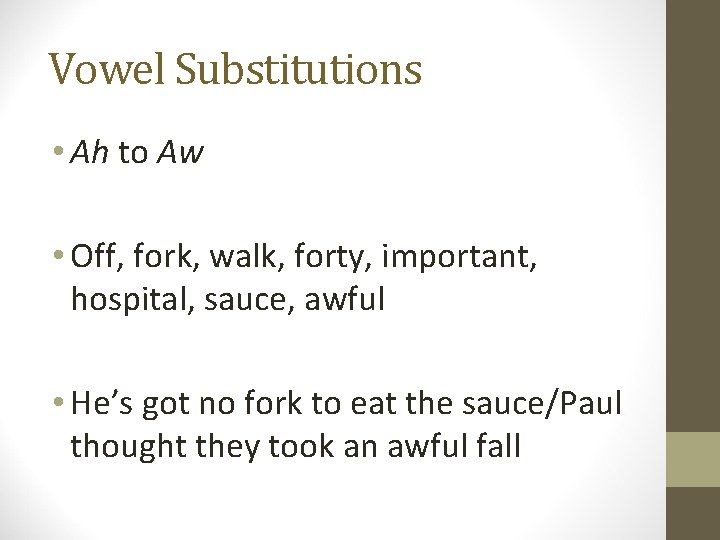 Vowel Substitutions • Ah to Aw • Off, fork, walk, forty, important, hospital, sauce,