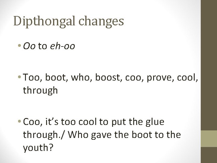 Dipthongal changes • Oo to eh-oo • Too, boot, who, boost, coo, prove, cool,