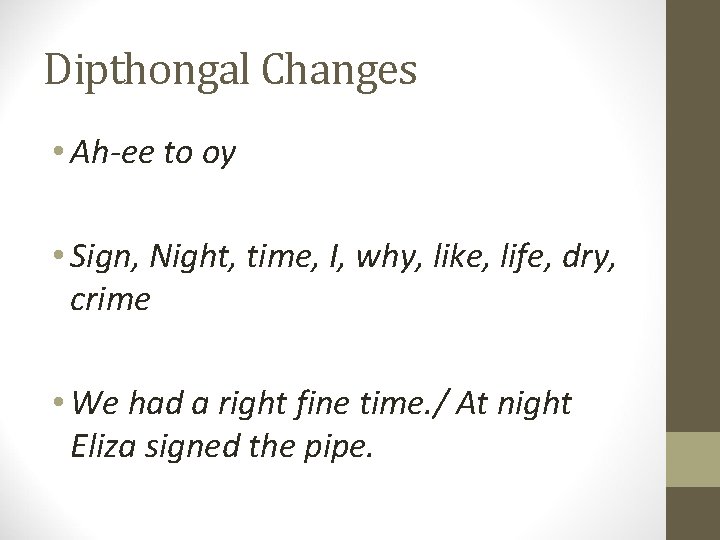 Dipthongal Changes • Ah-ee to oy • Sign, Night, time, I, why, like, life,