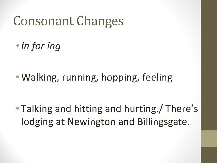 Consonant Changes • In for ing • Walking, running, hopping, feeling • Talking and