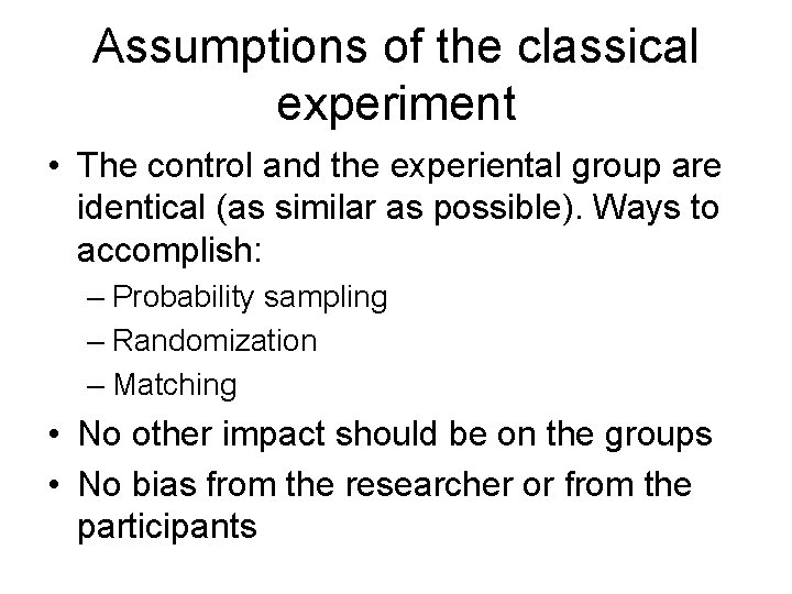 Assumptions of the classical experiment • The control and the experiental group are identical Assumptions of the classical experiment • The control and the experiental group are identical