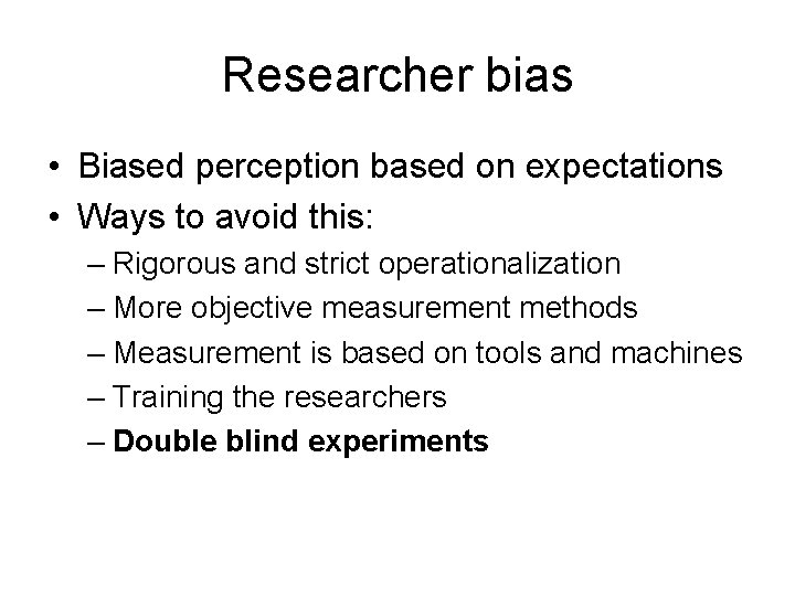 Researcher bias • Biased perception based on expectations • Ways to avoid this: – Researcher bias • Biased perception based on expectations • Ways to avoid this: –