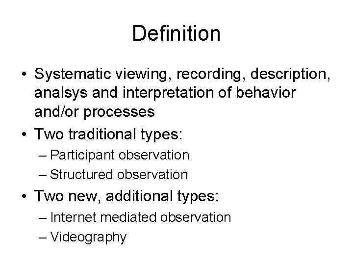 Definition • Systematic viewing, recording, description, analsys and interpretation of behavior and/or processes • Definition • Systematic viewing, recording, description, analsys and interpretation of behavior and/or processes •