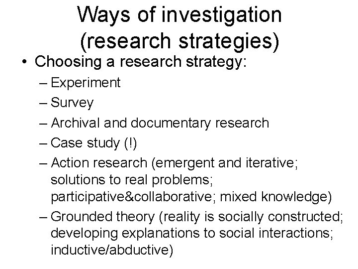 Ways of investigation (research strategies) • Choosing a research strategy: – Experiment – Survey Ways of investigation (research strategies) • Choosing a research strategy: – Experiment – Survey