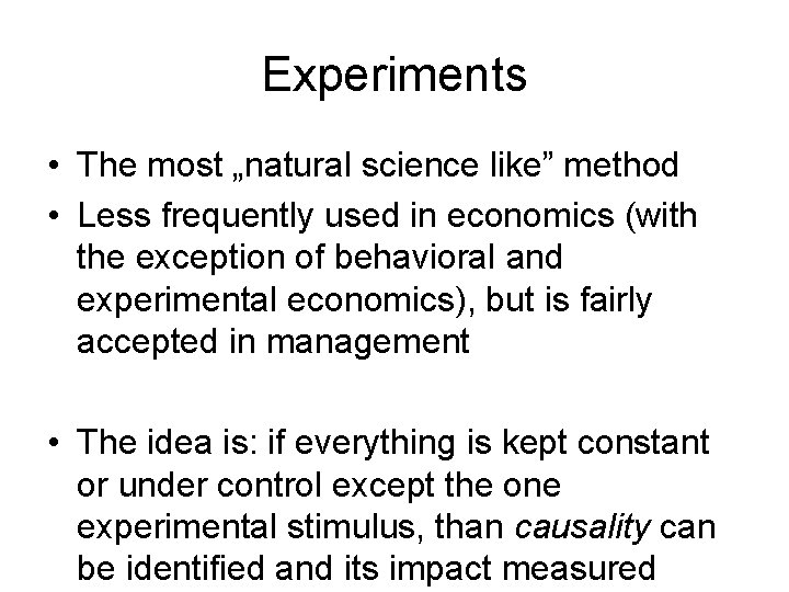 Experiments • The most „natural science like” method • Less frequently used in economics Experiments • The most „natural science like” method • Less frequently used in economics
