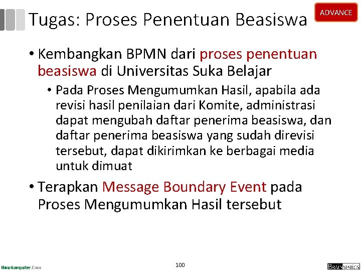 Tugas: Proses Penentuan Beasiswa ADVANCE • Kembangkan BPMN dari proses penentuan beasiswa di Universitas Tugas: Proses Penentuan Beasiswa ADVANCE • Kembangkan BPMN dari proses penentuan beasiswa di Universitas