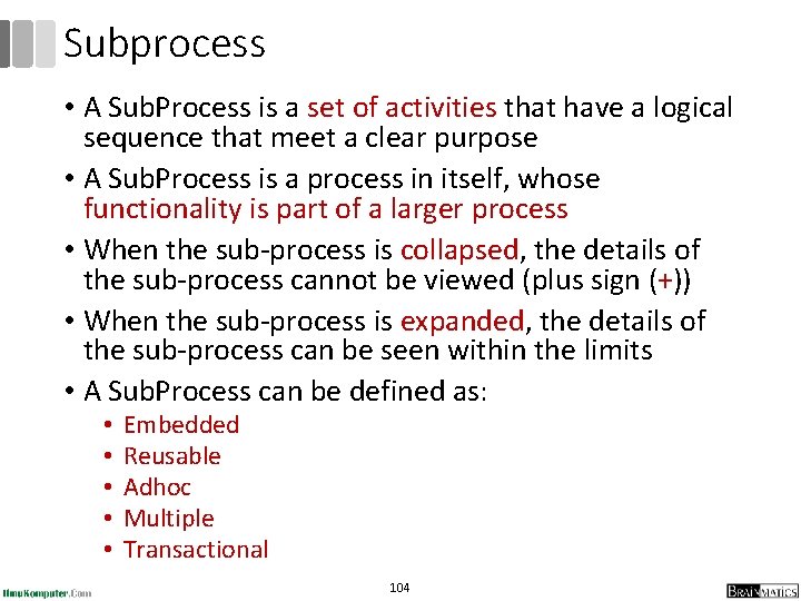 Subprocess • A Sub. Process is a set of activities that have a logical