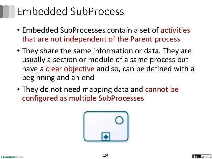 Embedded Sub. Process • Embedded Sub. Processes contain a set of activities that are