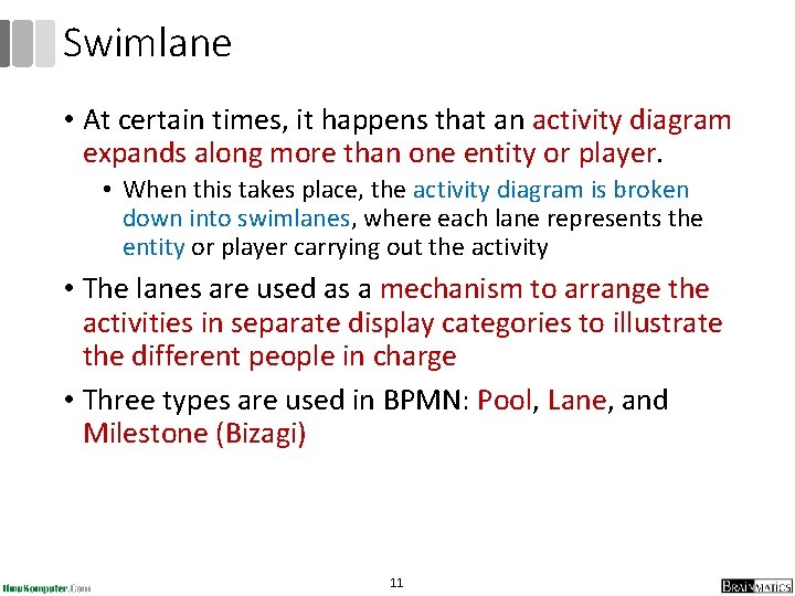 Swimlane • At certain times, it happens that an activity diagram expands along more