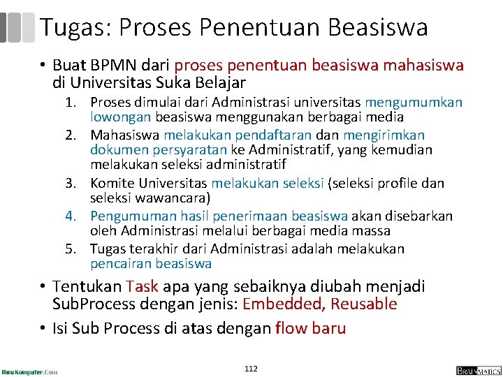 Tugas: Proses Penentuan Beasiswa • Buat BPMN dari proses penentuan beasiswa mahasiswa di Universitas Tugas: Proses Penentuan Beasiswa • Buat BPMN dari proses penentuan beasiswa mahasiswa di Universitas