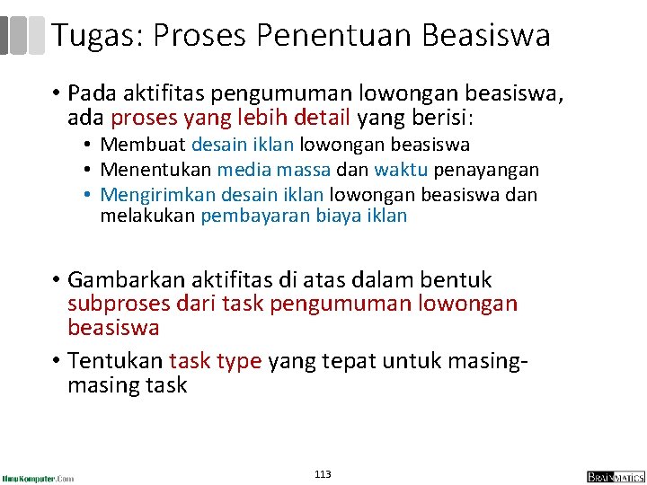 Tugas: Proses Penentuan Beasiswa • Pada aktifitas pengumuman lowongan beasiswa, ada proses yang lebih