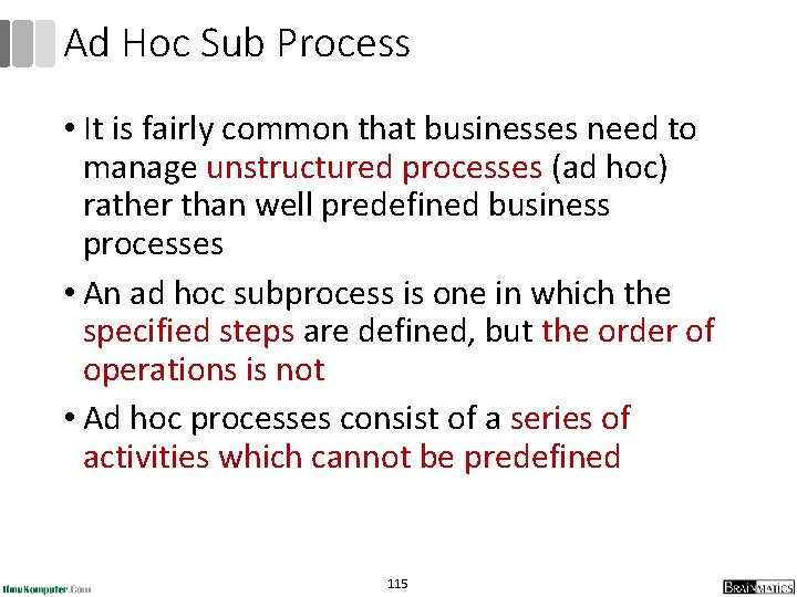 Ad Hoc Sub Process • It is fairly common that businesses need to manage