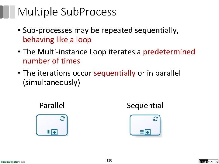 Multiple Sub. Process • Sub-processes may be repeated sequentially, behaving like a loop •