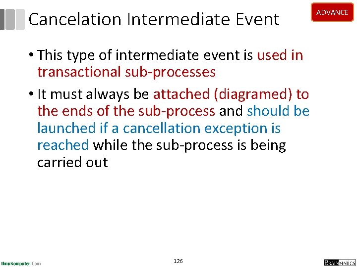 Cancelation Intermediate Event • This type of intermediate event is used in transactional sub-processes Cancelation Intermediate Event • This type of intermediate event is used in transactional sub-processes