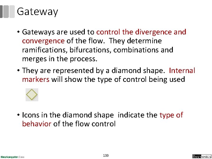 Gateway • Gateways are used to control the divergence and convergence of the flow. Gateway • Gateways are used to control the divergence and convergence of the flow.