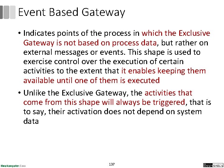 Event Based Gateway • Indicates points of the process in which the Exclusive Gateway Event Based Gateway • Indicates points of the process in which the Exclusive Gateway