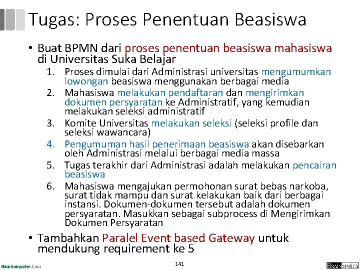 Tugas: Proses Penentuan Beasiswa • Buat BPMN dari proses penentuan beasiswa mahasiswa di Universitas Tugas: Proses Penentuan Beasiswa • Buat BPMN dari proses penentuan beasiswa mahasiswa di Universitas