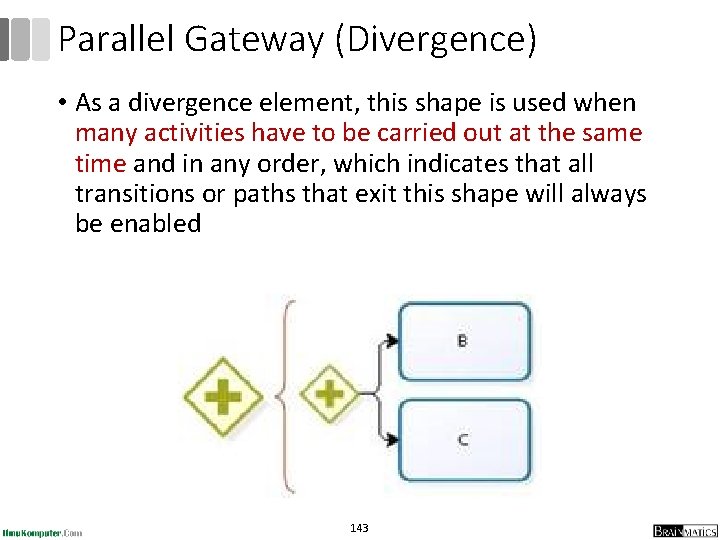 Parallel Gateway (Divergence) • As a divergence element, this shape is used when many Parallel Gateway (Divergence) • As a divergence element, this shape is used when many