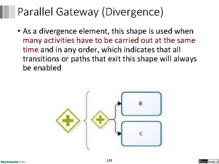 Parallel Gateway (Divergence) • As a divergence element, this shape is used when many