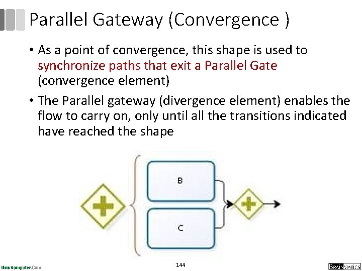 Parallel Gateway (Convergence ) • As a point of convergence, this shape is used