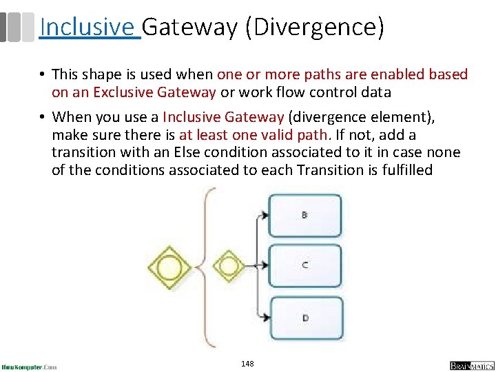 Inclusive Gateway (Divergence) • This shape is used when one or more paths are Inclusive Gateway (Divergence) • This shape is used when one or more paths are