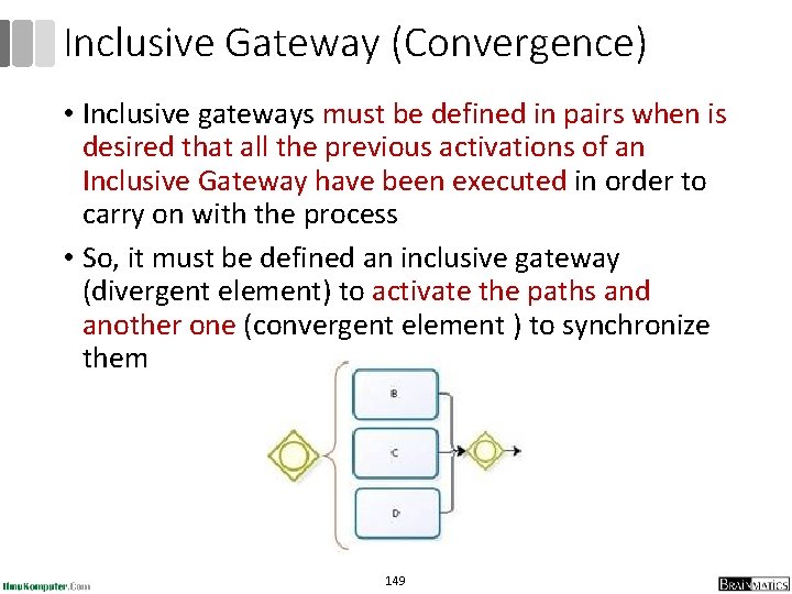Inclusive Gateway (Convergence) • Inclusive gateways must be defined in pairs when is desired Inclusive Gateway (Convergence) • Inclusive gateways must be defined in pairs when is desired