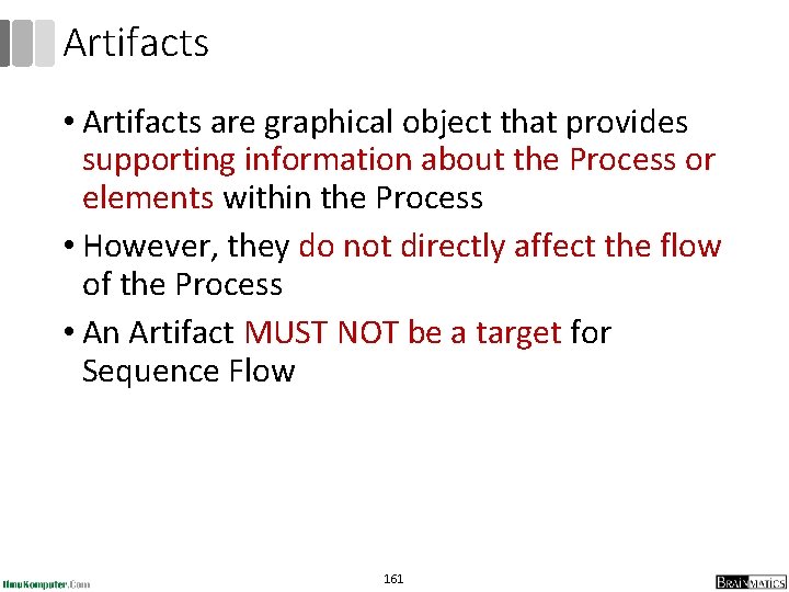 Artifacts • Artifacts are graphical object that provides supporting information about the Process or Artifacts • Artifacts are graphical object that provides supporting information about the Process or